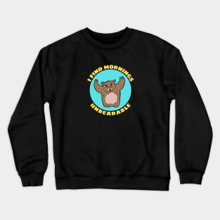 I Find Mornings Unbearable | Bear Pun Crewneck Sweatshirt